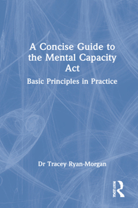 Concise Guide to the Mental Capacity ACT