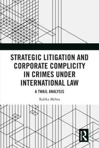 Strategic Litigation and Corporate Complicity in Crimes Under International Law