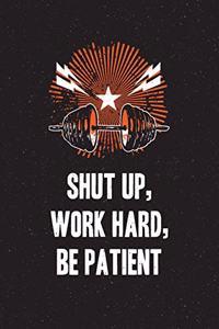 Shut Up, Work Hard, Be Patient