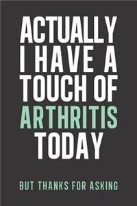 Actually I have a touch of Arthritis