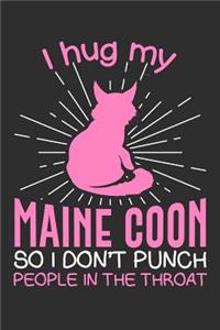 I hug my Maine Coon So I Don't Punch People In The Throat