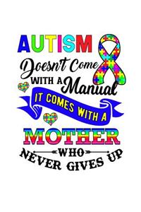 Autism Doesn't Come With a Manual It Comes With a Mother Who Never Gives Up