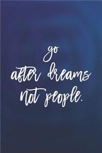 Go Afther Dreams Not People