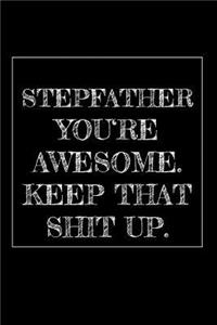 Stepfather You're Awesome. Keep That Shit Up