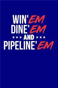 Win'em Dine'em and Pipeline'em