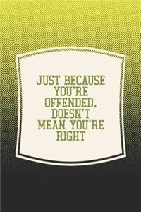 Just Because You're Offended, Doesn't Mean You're Right