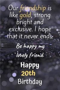 Our Friendship is Like Gold Bright and Exclusive Happy 20th Birthday