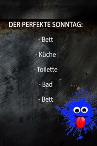 Der Perfekte Sonntag: - Bett - Küche - Toilette - Bad - Bett: (black) lustiges blanko Tagebuch mit Punkteraster - ideal als Tagebuch, Skizzenbuch, Sketchbook, Zeichenbuch