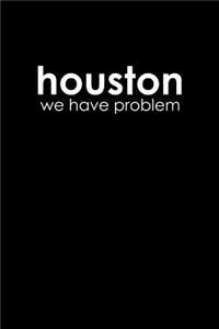 Houston we have a problem
