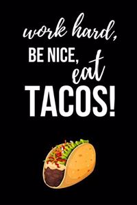 Work Hard, Be Nice, Eat Tacos!