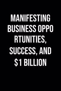 Manifesting Business Opportunities Success And 1 Billion