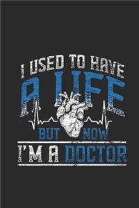 I Used To Have A Life But Now I'm A Doctor