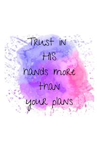 Trust in His hands more than your plans