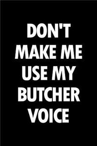 Don't Make Me Use My Butcher Voice