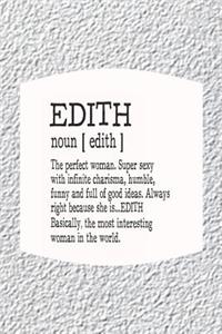 Edith Noun [ Edith ] the Perfect Woman Super Sexy with Infinite Charisma, Funny and Full of Good Ideas. Always Right Because She Is... Edith