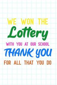 We Won the Lottery with You at Our School Thank You for All That You Do