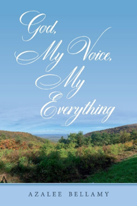 GOD, MY VOICE, MY EVERYTHING