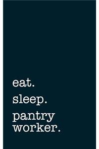 eat. sleep. pantry worker. - Lined Notebook