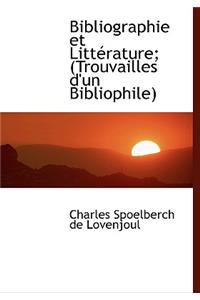 Bibliographie Et Litt Rature; (Trouvailles D'Un Bibliophile)