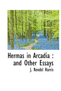 Hermas in Arcadia: And Other Essays