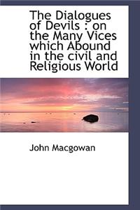 The Dialogues of Devils: On the Many Vices Which Abound in the Civil and Religious World
