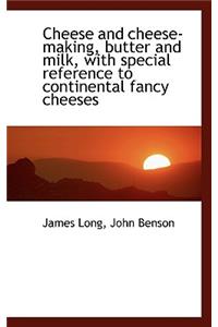 Cheese and Cheese-Making, Butter and Milk, with Special Reference to Continental Fancy Cheeses