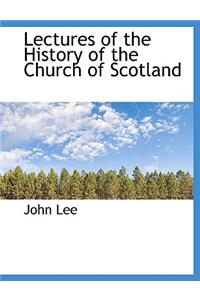 Lectures of the History of the Church of Scotland