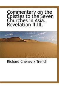 Commentary on the Epistles to the Seven Churches in Asia. Revelation II.III.