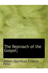 The Reproach of the Gospel;