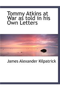 Tommy Atkins at War as Told in His Own Letters