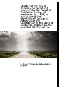 Charter of the City of Berkeley Prepared and Proposed by the Board of Freeholders, Elected November