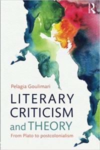 Literary Criticism and Theory From Plato to Postcolonialism