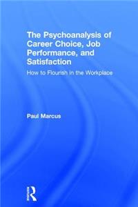 Psychoanalysis of Career Choice, Job Performance, and Satisfaction