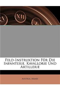 Feld-Instruktion Fur Die Infanterie. Kavallorie Und Artillerie, Zweite Auflage