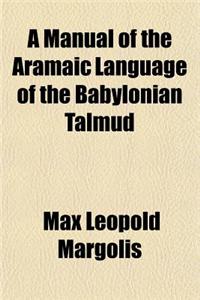 A Manual of the Aramaic Language of the Babylonian Talmud