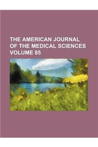 The American Journal of the Medical Sciences Volume 85