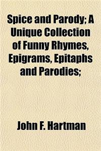 Spice and Parody; A Unique Collection of Funny Rhymes, Epigrams, Epitaphs and Parodies