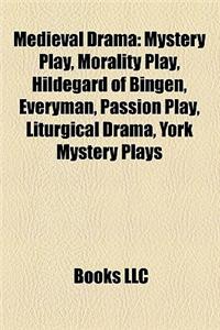 Medieval Drama: Mystery Play, Morality Play, Hildegard of Bingen, Everyman, Passion Play, Liturgical Drama, York Mystery Plays