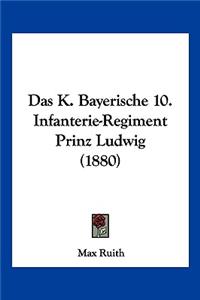 Das K. Bayerische 10. Infanterie-Regiment Prinz Ludwig (1880)