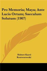 Pro Memoria; Maya; Ante Lucis Ortum; Saeculum Solutum (1907)