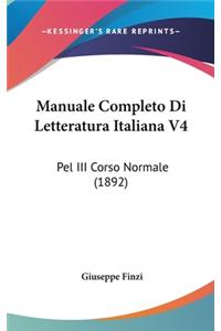 Manuale Completo Di Letteratura Italiana V4: Pel III Corso Normale (1892)