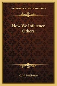 How We Influence Others
