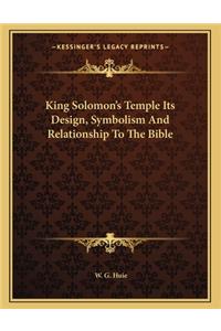 King Solomon's Temple Its Design, Symbolism and Relationship to the Bible