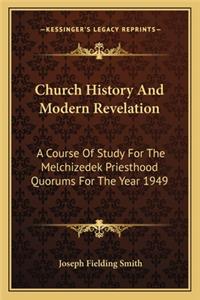 Church History And Modern Revelation: A Course Of Study For The Melchizedek Priesthood Quorums For The Year 1949