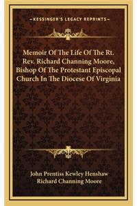 Memoir of the Life of the Rt. REV. Richard Channing Moore, Bishop of the Protestant Episcopal Church in the Diocese of Virginia