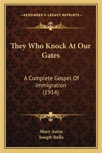 They Who Knock at Our Gates: A Complete Gospel of Immigration (1914) a Complete Gospel of Immigration (1914)