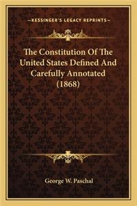 Constitution of the United States Defined and Carefully the Constitution of the United States Defined and Carefully Annotated (1868) Annotated (1868)