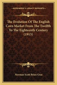 The Evolution Of The English Corn Market From The Twelfth To The Eighteenth Century (1915)