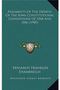 Fragments of the Debates of the Iowa Constitutional Conventions of 1844 and 1846 (1900)