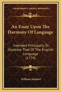 An Essay Upon The Harmony Of Language: Intended Principally To Illustrate That Of The English Language (1774)